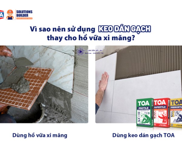 Vì Sao Bạn Nên Dùng Keo Dán Gạch Toa Thay Cho Hồ Vữa Xi Măng